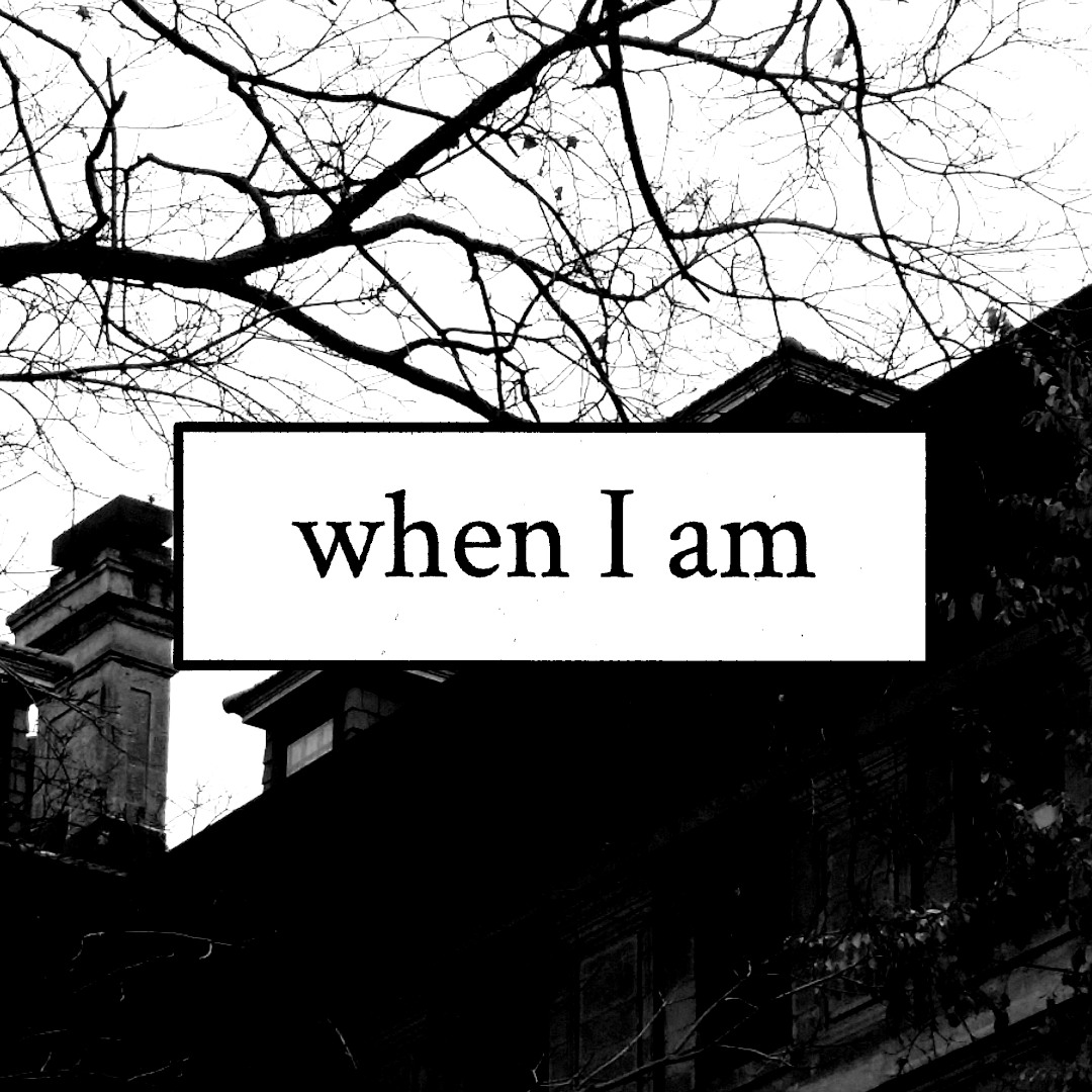 A button reading 'when i am' overlaid on an image of an old building in a photocopied style.